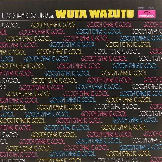 Album artwork for Gotta Take It Cool by Ebo Taylor Jr With Wuta Wazutu