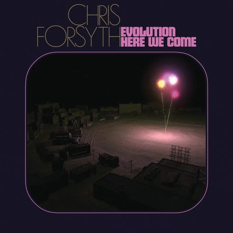 Album artwork for Evolution Here We Come by Chris Forsyth