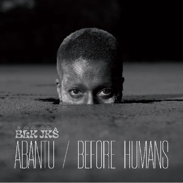 Album artwork for Abantu/Before Humans by Blk Jks