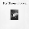 Album artwork for For Those I Love by For Those I Love