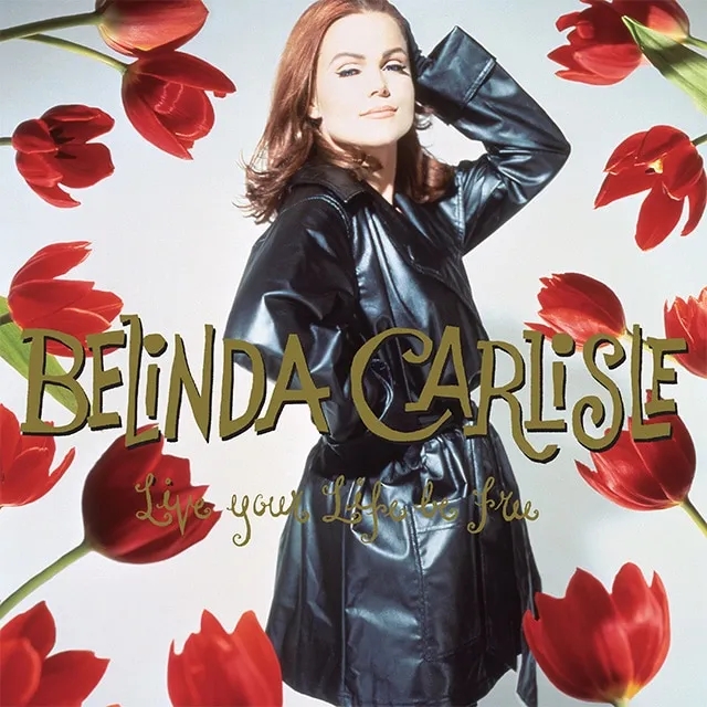 Album artwork for Live Your Life Be Free – 30th Anniversary by Belinda Carlisle