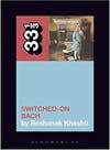 Album artwork for 33 1/3 : Wendy Carlos's Switched-On Bach by Roshanak Kheshti