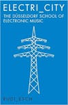 Album artwork for Electri_city: The Dusseldorf School of Electronic Music by Rudi Esch