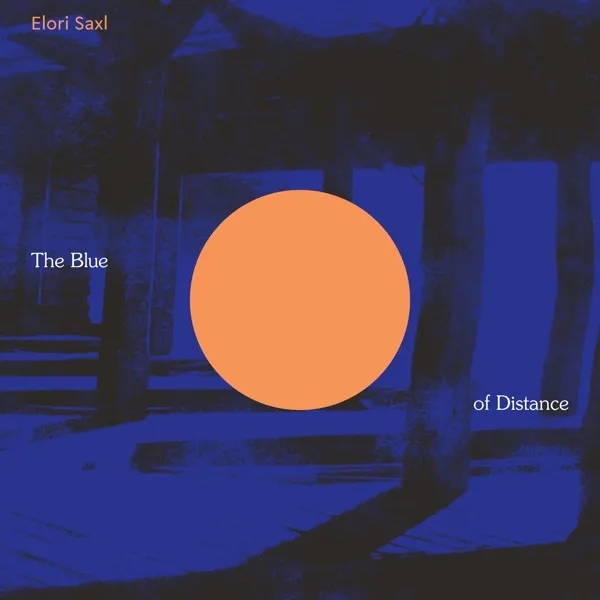 Album artwork for The Blue of Distance by Elori Saxl