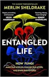 Album artwork for Entangled Life: How Fungi Make Our Worlds, Change Our Minds And Shape Our Futures by Merlin Sheldrake