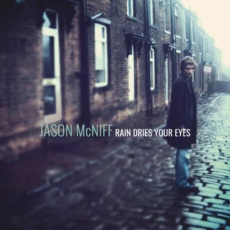 Album artwork for Rain Dries Your Eyes by Jason McNiff