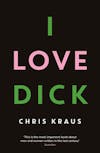 Album artwork for I Love Dick by Chris Kraus