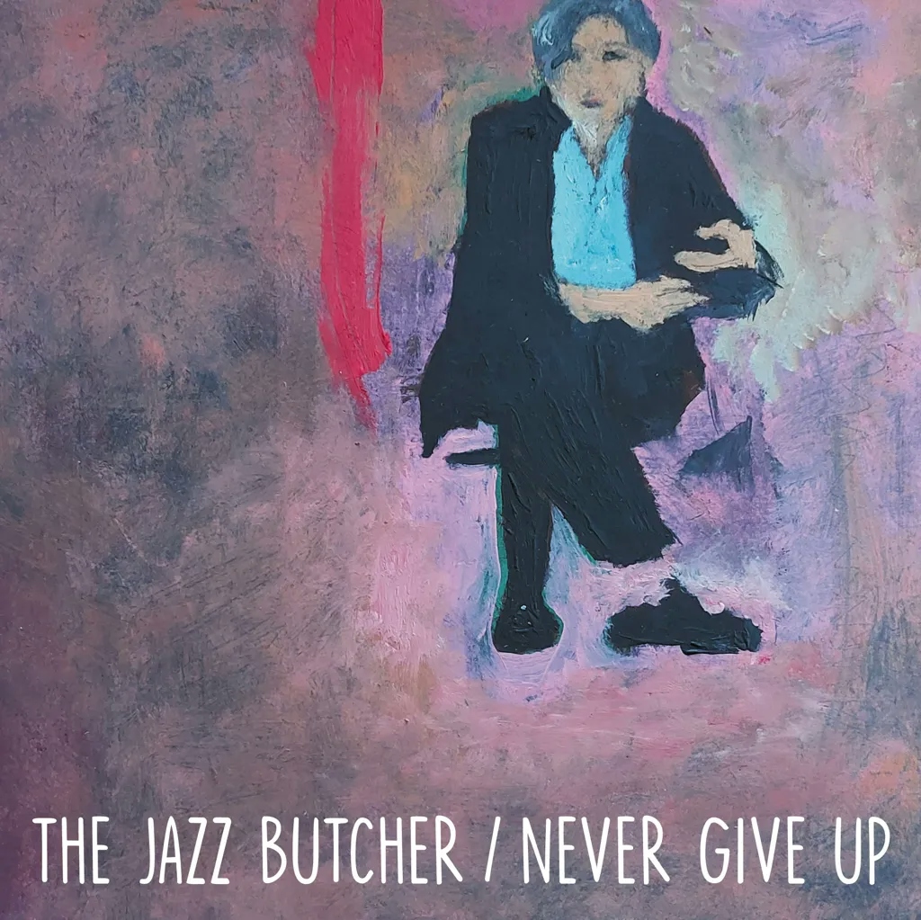 Album artwork for Never Give Up (Glass Version) by The Jazz Butcher