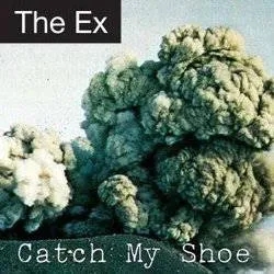 Album artwork for Catch My Shoe by The Ex