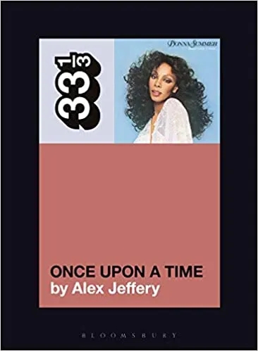 Album artwork for Donna Summer's Once Upon a Time 33 1/3 by Alex Jeffery