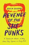 Album artwork for Revenge of the She-Punks: A Feminist Music History from Poly Styrene to Pussy Riot by Vivien Goldman