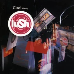 Album artwork for Ciao! Best Of by Lush