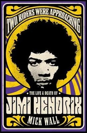 Album artwork for Two Riders Were Approaching : The Life and Death of Jimi Hendrix by Mick Wall
