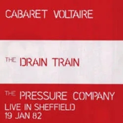 Album artwork for The Drain Train / The Pressure Company by Cabaret Voltaire