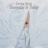 Album artwork for Someday Is Today by Living Hour