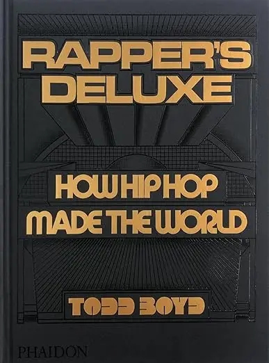 Album artwork for Rapper's Deluxe: How Hip Hop Made The World by Todd Boyd