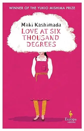 Album artwork for Love at Six Thousand Degrees: A Novel by Maki Kashimada