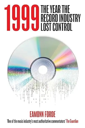 Album artwork for 1999: The Year the Record Industry Lost Control by Eammon Forde