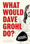 Album artwork for What Would Dave Grohl Do?: Uplifting advice from the nicest guy in rock & roll by Pop Press