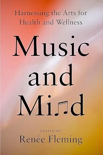 Album artwork for Music and Mind: Harnessing the Arts for Health and Wellness by Renee Fleming