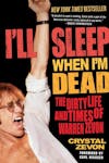 Album artwork for I'll Sleep When I'm Dead: The Dirty Life and Times of Warren Zevon by Crystal Zevon