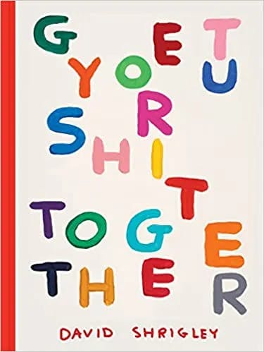 Album artwork for Get Your Shit Together by David Shrigley