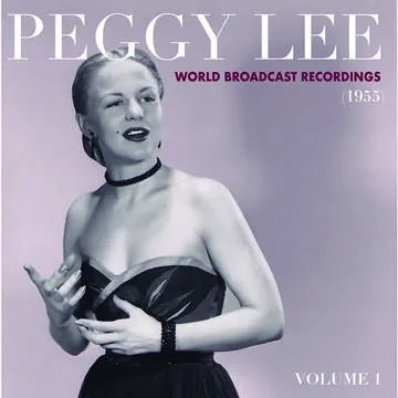 Album artwork for World Broadcast Recordings 1955, Vol 1 by Peggy Lee
