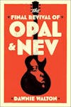 Album artwork for The Final Revival of Opal and Nev by Dawnie Walton