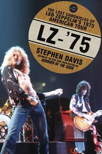 Album artwork for LZ-'75: The Lost Chronicles of Led Zeppelin's 1975 American Tour by Stephen Davis