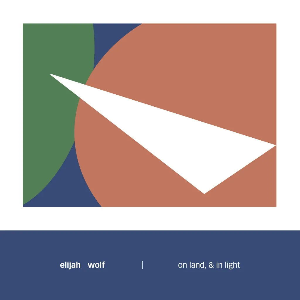 Album artwork for on land, and in light by Elijah Wolf