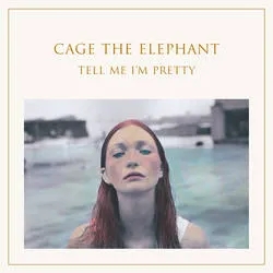 Album artwork for Tell Me I'm Pretty by Cage The Elephant