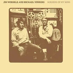 Album artwork for Borders of My Mind by Jim Woehrle and Michael Yonkers