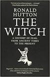 Album artwork for The Witch: A History of Fear, From the Ancient Times to the Present by Ronald Hutton