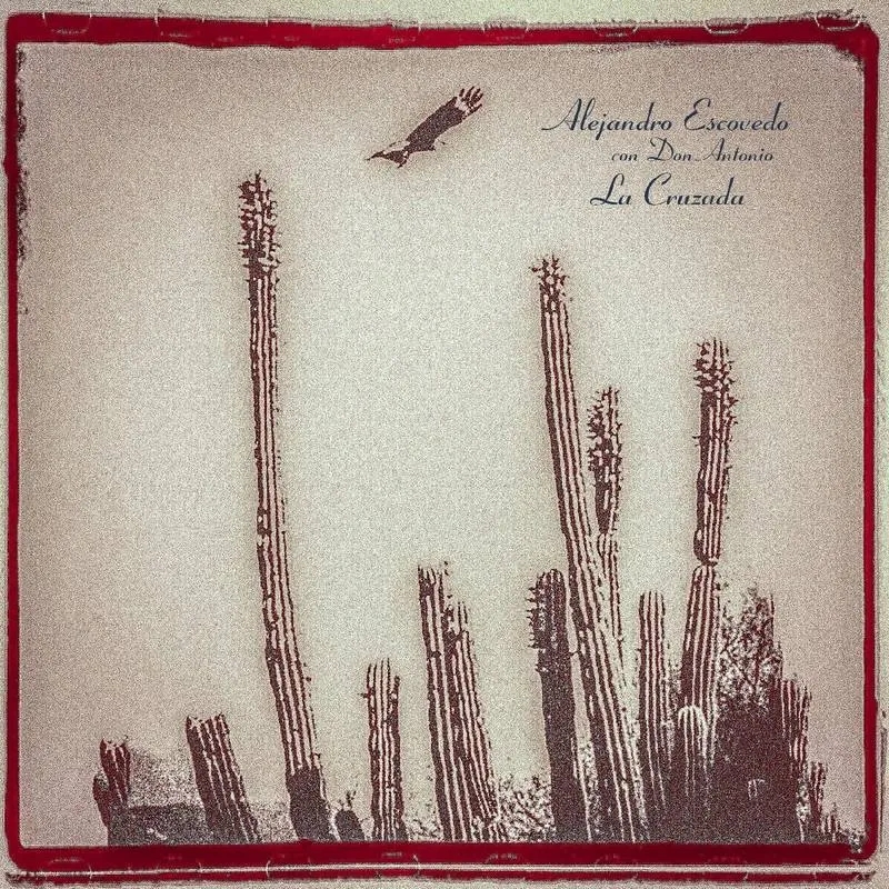 Album artwork for La Cruzada by Alejandro Escovedo