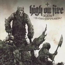 Album artwork for Death Is This Communion by High On Fire