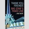 Album artwork for Big Star's Third Live Thank You, Friends: Big Star's Third Live...And More by Big Star