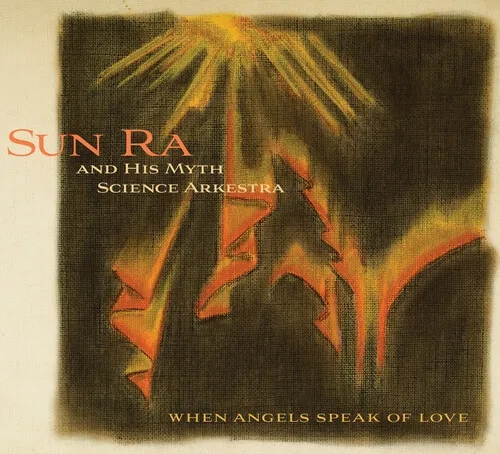 Album artwork for When Angels Speak Of Love by Sun Ra