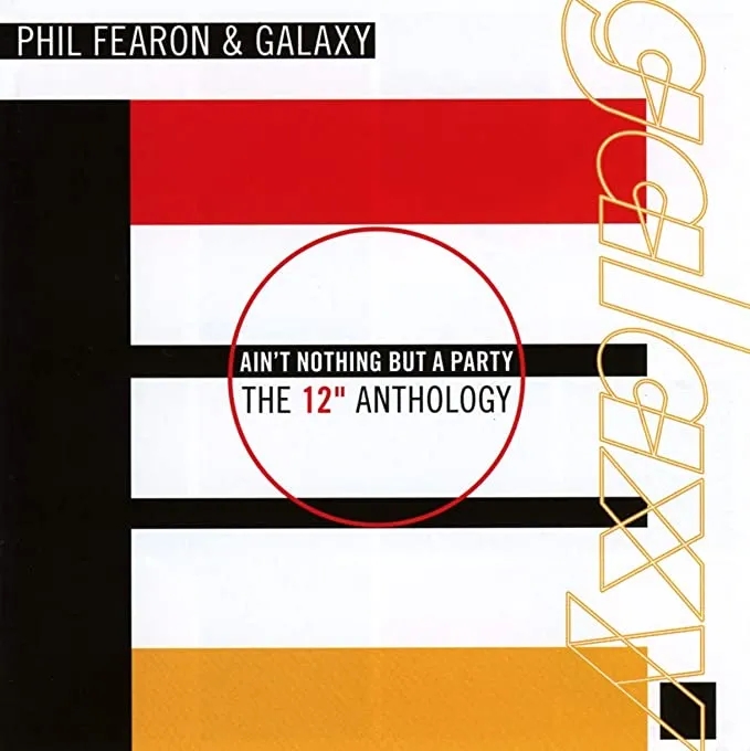 Album artwork for Ain’t Nothing But A Party (The 12″ Anthology) by Phil Fearon and Galaxy
