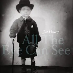 Album artwork for All The Eye Can See by Joe Henry
