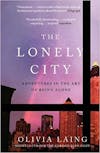 Album artwork for The Lonely City: Adventures in the Art of Being Alone by Olivia Laing