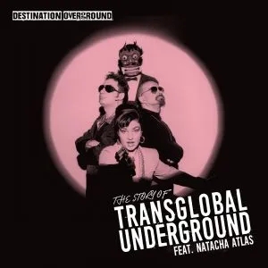 Album artwork for Destination Overground - The Story Of Transglobal Underground by Transglobal Underground