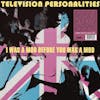 Album artwork for  I Was A Mod Before You Was A Mod by Television Personalities