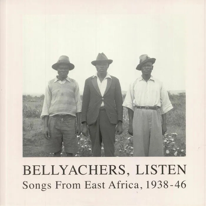 Album artwork for Various - Bellyachers, Listen: Songs From East Africa 1938-46 by Various - Bellyachers, Listen: Songs From East Africa 1938-46