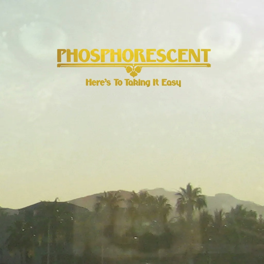 Album artwork for Here's To Taking It Easy by Phosphorescent