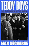 Album artwork for Teddy Boys: Post-War Britain and the First Youth Revolution by Max Décharné