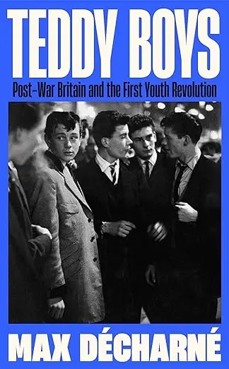 Album artwork for Album artwork for Teddy Boys: Post-War Britain and the First Youth Revolution by Max Décharné by Teddy Boys: Post-War Britain and the First Youth Revolution - Max Décharné
