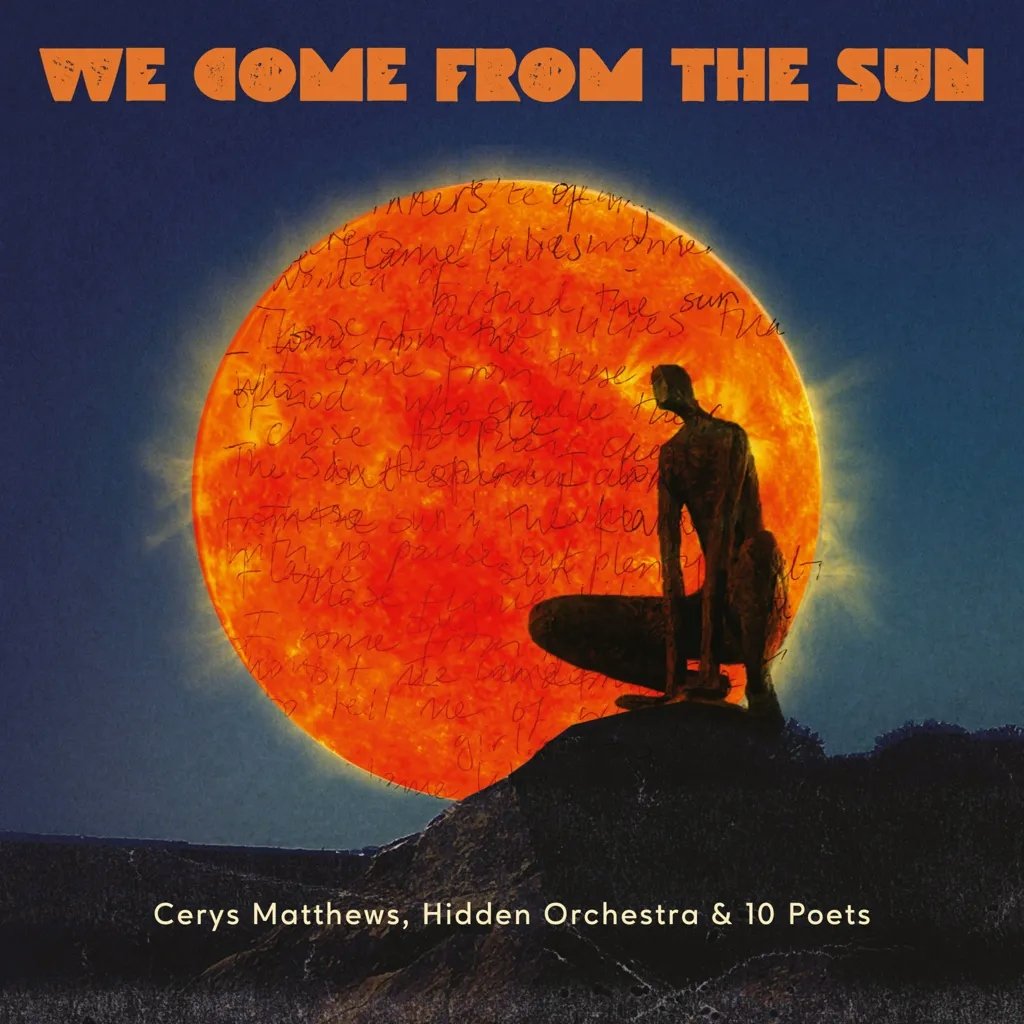 Album artwork for We Come From The Sun by Cerys Matthews, Hidden Orchestra and 10 Poets