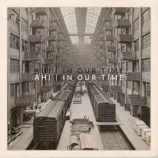Album artwork for Album artwork for In Our Time by AHI by In Our Time - AHI