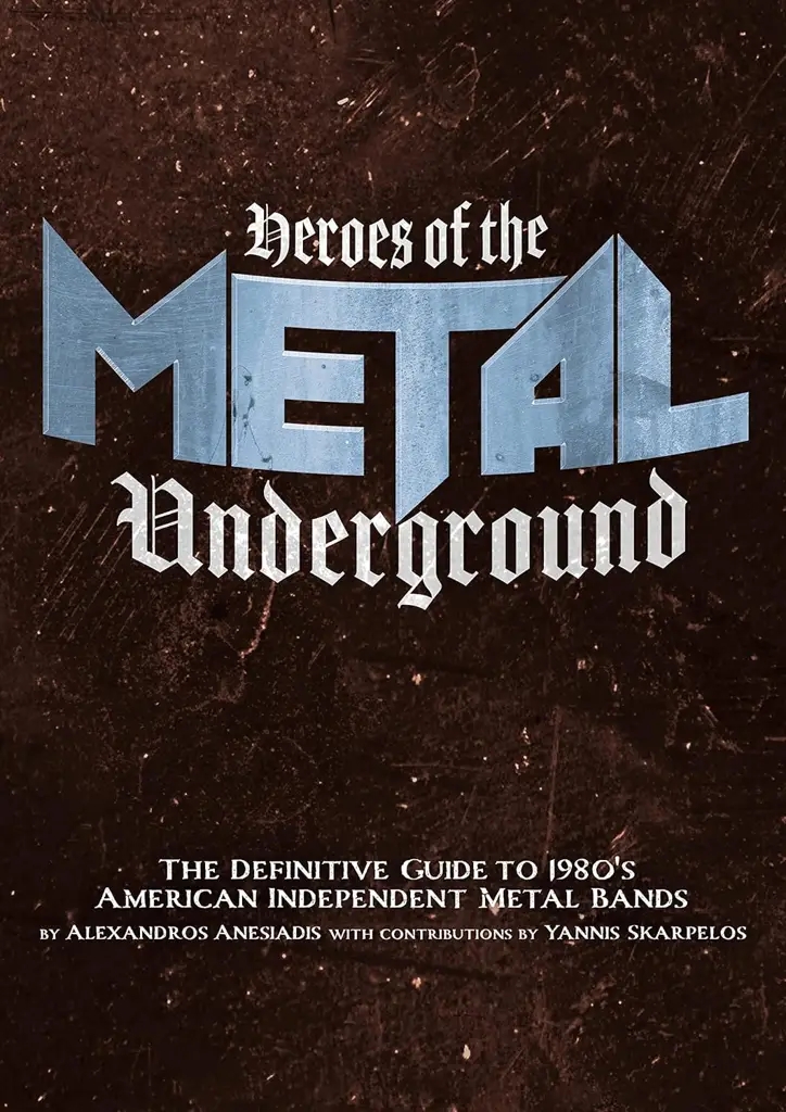 Album artwork for Heroes of the Metal Underground: The Definitive Guide to 1980s American Independent Metal Bands by Alexandros Anesiadis, Yiannis Scarpelos