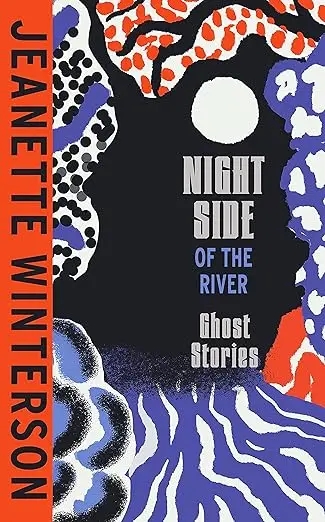 Album artwork for Night Side Of The River by Jeanette Winterson